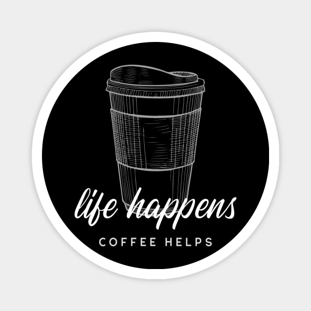 Caffeine Addict Quote Life Happens Coffee Helps Magnet by InkyArt